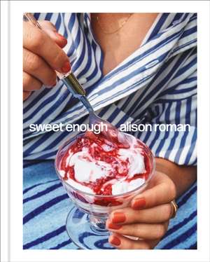 Sweet Enough: A Dessert Cookbook de Alison Roman