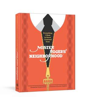 Everything I Need to Know I Learned from Mister Rogers' Neighborhood: Wonderful Wisdom from Everyone's Favorite Neighbor de Melissa Wagner