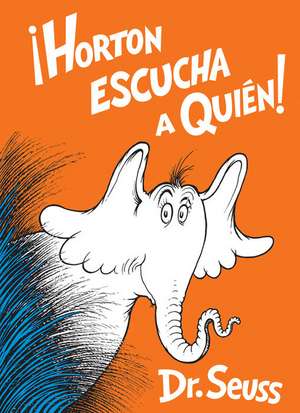 Horton Escucha a Quién! (Horton Hears a Who! Spanish Edition) de Seuss