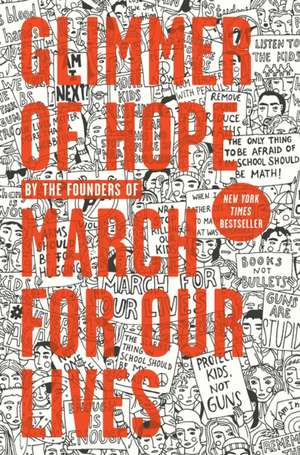 Glimmer of Hope: How Tragedy Sparked a Movement de The March for Our Lives Founders