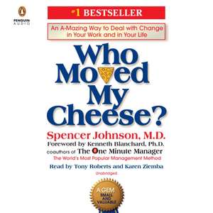 Who Moved My Cheese?: An A-Mazing Way to Deal with Change in Your Work and in Your Life de Spencer Johnson