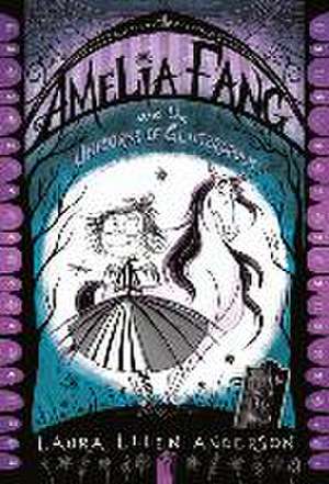 Amelia Fang and the Unicorns of Glitteropolis de Laura Ellen Anderson