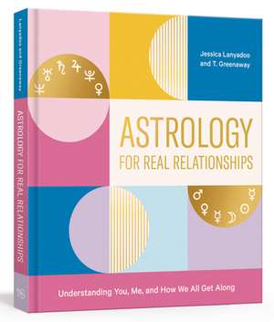 Astrology for Real Relationships: Understanding You, Me, and How We All Get Along de Jessica Lanyadoo