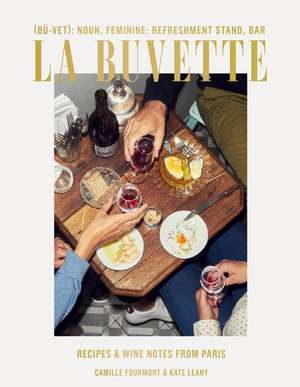 La Buvette: Recipes and Wine Notes from Paris de Camille Fourmont