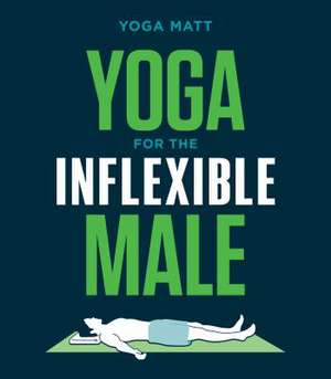 Yoga for the Inflexible Male: A How-To Guide de Yoga Matt