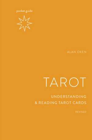 Pocket Guide to the Tarot, Revised: Understanding and Reading Tarot Cards de Alan Oken