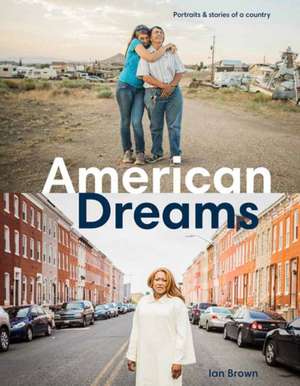 American Dreams: Portraits & Stories of a Country de Ian Brown