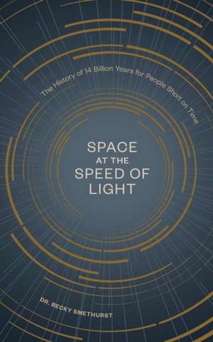 Space at the Speed of Light: The History of 14 Billion Years for People Short on Time de Becky Smethurst