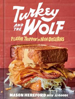 Turkey and the Wolf: Flavor Trippin' in New Orleans [A Cookbook] de Mason Hereford