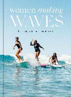 Women Making Waves de Lara Einzig