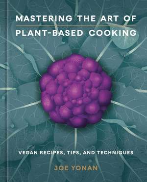 Mastering the Art of Plant-Based Cooking de Joe Yonan