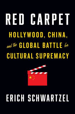 Red Carpet: Hollywood, China, and the Global Battle for Cultural Supremacy de Erich Schwartzel