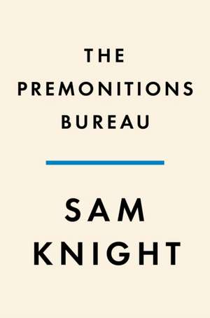 The Premonitions Bureau de Sam Knight