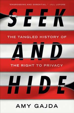 Seek and Hide: The Tangled History of the Right to Privacy de Amy Gajda