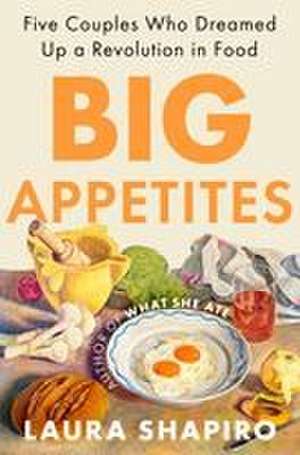 Big Appetites de Laura Shapiro