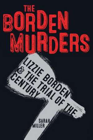 The Borden Murders de Sarah Miller