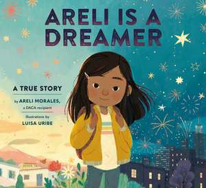 Areli Is a Dreamer de Areli Morales