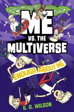 Me vs. the Multiverse: Enough about Me de S. G. Wilson