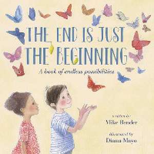 The End Is Just the Beginning de Mike Bender