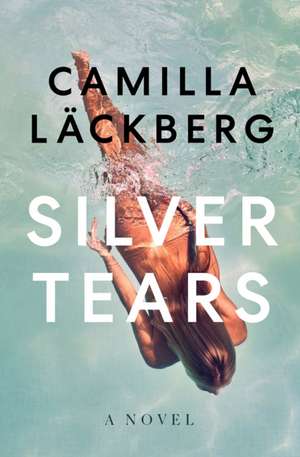 Silver Tears de Camilla Läckberg