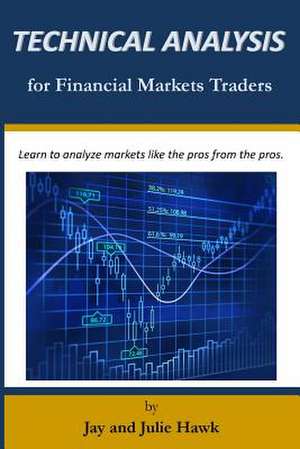 Technical Analysis for Financial Markets Traders de Hawk, Julie