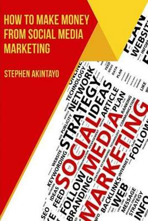 How to Make Fast Money from Social Media Marketing de MR Stephen Akintayo