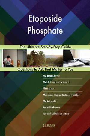 Etoposide Phosphate; The Ultimate Step-By-Step Guide de Blokdijk, G. J.