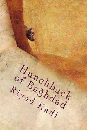 Hunchback of Baghdad de MR Riyad Al Kadi