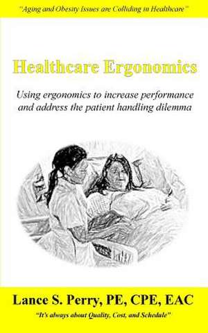 Healthcare Ergonomics de Perry Pe Cpe, Mr Lance S.