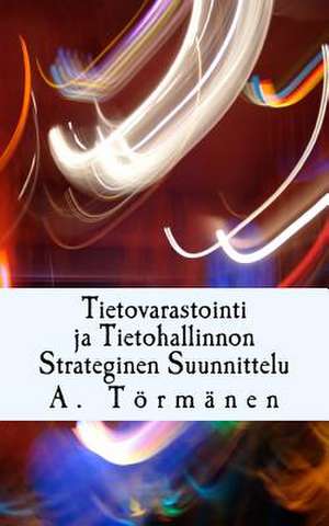 Tietovarastointi Ja Tietohallinnon Strateginen Suunnittelu de Tormanen, A.