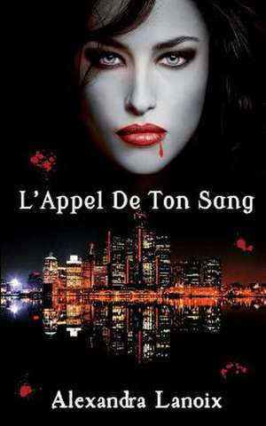 L'Appel de Ton Sang de Alexandra Lanoix