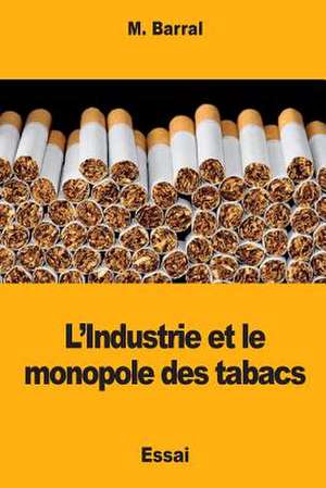 L'Industrie Et Le Monopole Des Tabacs de Barral, M.