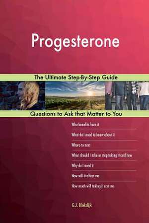 Progesterone; The Ultimate Step-By-Step Guide de Blokdijk, G. J.