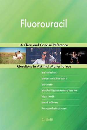 Fluorouracil; A Clear and Concise Reference de Blokdijk, G. J.