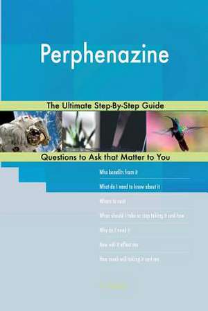 Perphenazine; The Ultimate Step-By-Step Guide de Blokdijk, G. J.