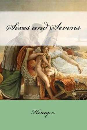 Sixes and Sevens de O. Henry