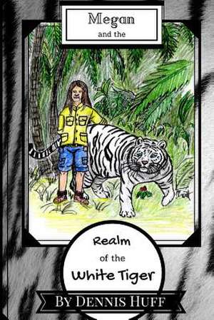 Megan and the Realm of the White Tiger de Huff, Dennis J.