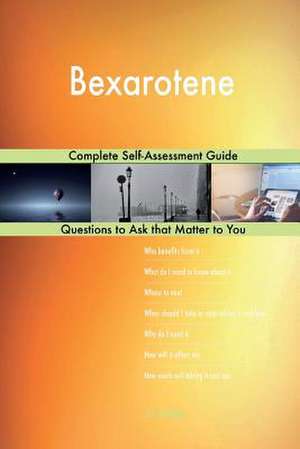 Bexarotene; Complete Self-Assessment Guide de Blokdijk, G. J.