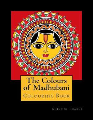 The Colours of Madhubani de Thakur, Mrs Shinjini