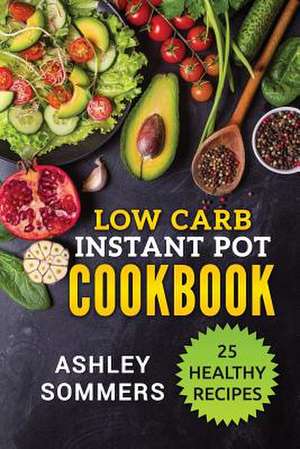 Low Carb Instant Pot Cookbook de Sommers, Ashley