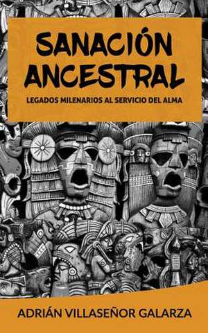 Sanacion Ancestral de Adrian Villasenor Galarza