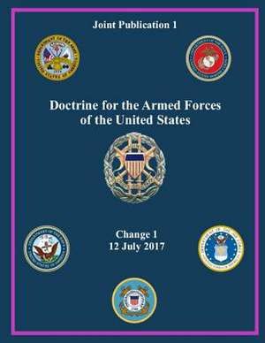 Joint Publication Jp 1, Doctrine for the Armed Forces of the United States Change 1 12 July 2017g de United States Government Us Army