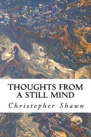 Thoughts from a Still Mind de Shawn, Christopher