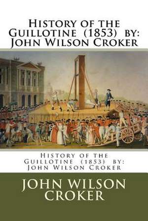 History of the Guillotine (1853) by de John Wilson Croker