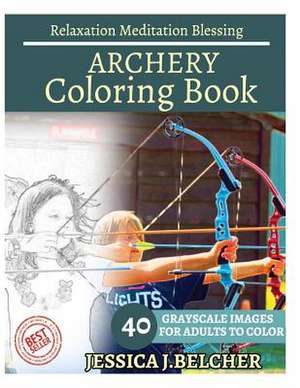 Archery Coloring Book for Adults Relaxation Meditation Blessing de Belcher, Jessica