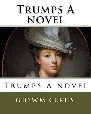 Trumps a Novel de Curtis, Geo W. M.