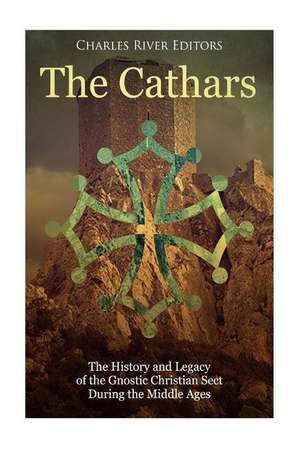 The Cathars de Charles River Editors