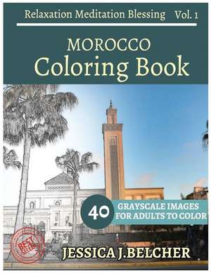 Morocco Coloring Book for Adults Relaxation Vol.1 Meditation Blessing de Belcher, Jessica