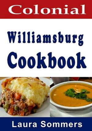 Colonial Williamsburg Cookbook de Laura Sommers