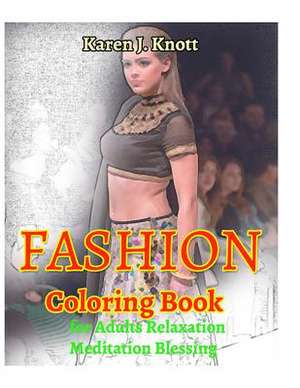 Fashion Coloring Book for Adults Relaxation Meditation Blessing de Knott, Karen